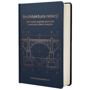 Architektura Relacji - Jak czytać sygnały partnerki i stworzyć udany związek